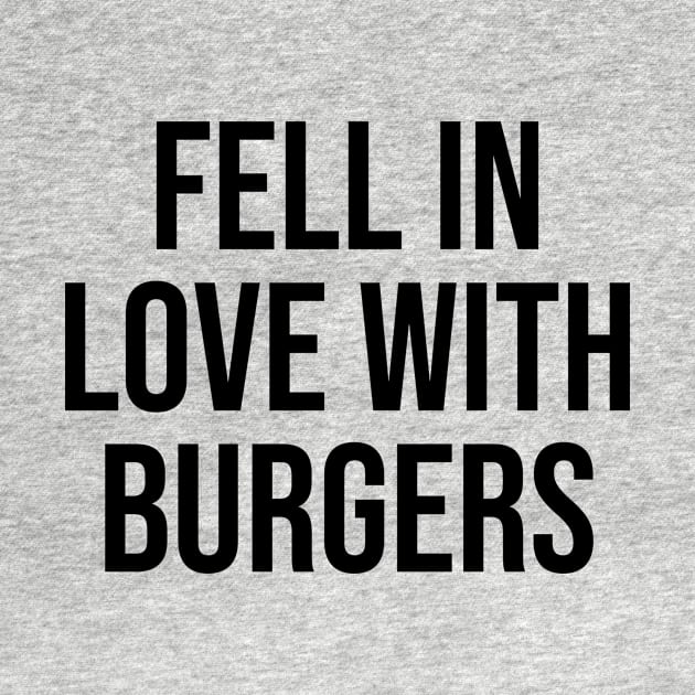 Fell Love with Burgers lover quotes fast food lovers by Relaxing Art Shop